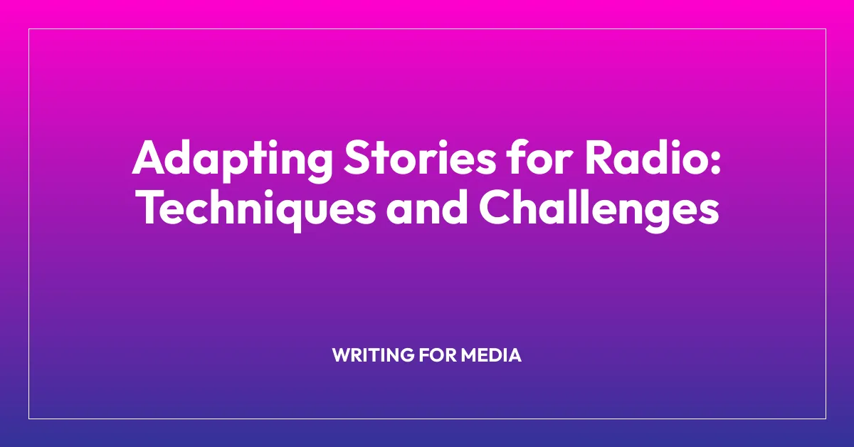 Adapting Stories for Radio: Techniques and Challenges