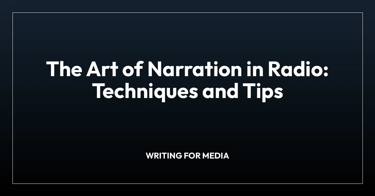 The Art of Narration in Radio: Techniques and Tips