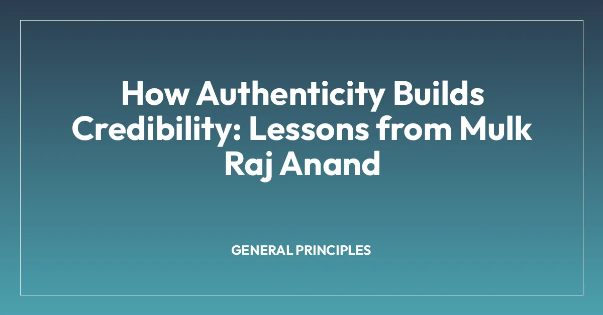 How Authenticity Builds Credibility: Lessons from Mulk Raj Anand