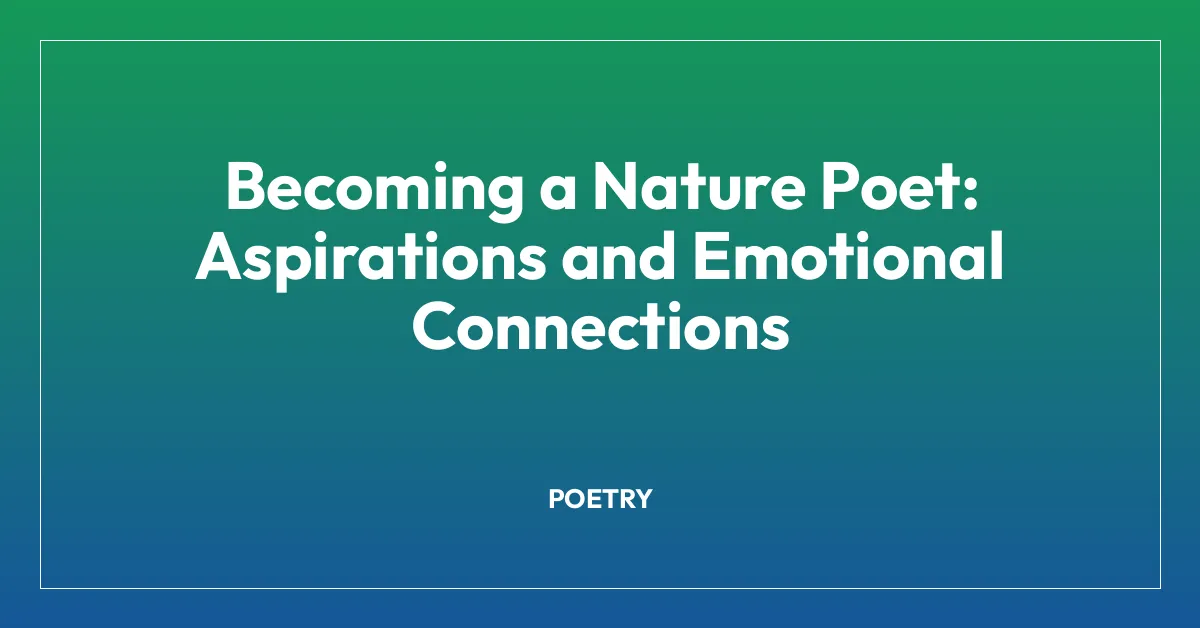 Becoming a Nature Poet: Aspirations and Emotional Connections