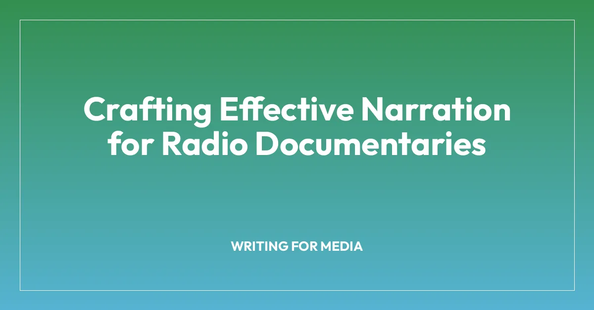Crafting Effective Narration for Radio Documentaries