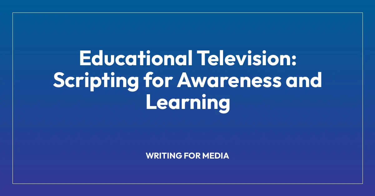 Educational Television: Scripting for Awareness and Learning