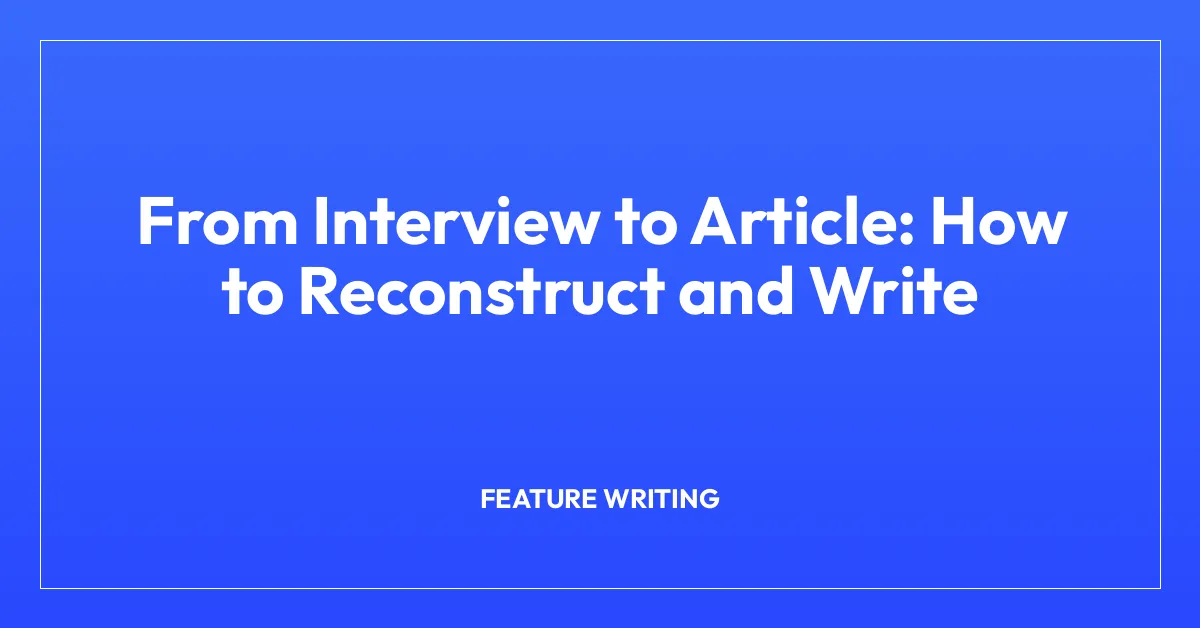 From Interview to Article: How to Reconstruct and Write - Creative ...