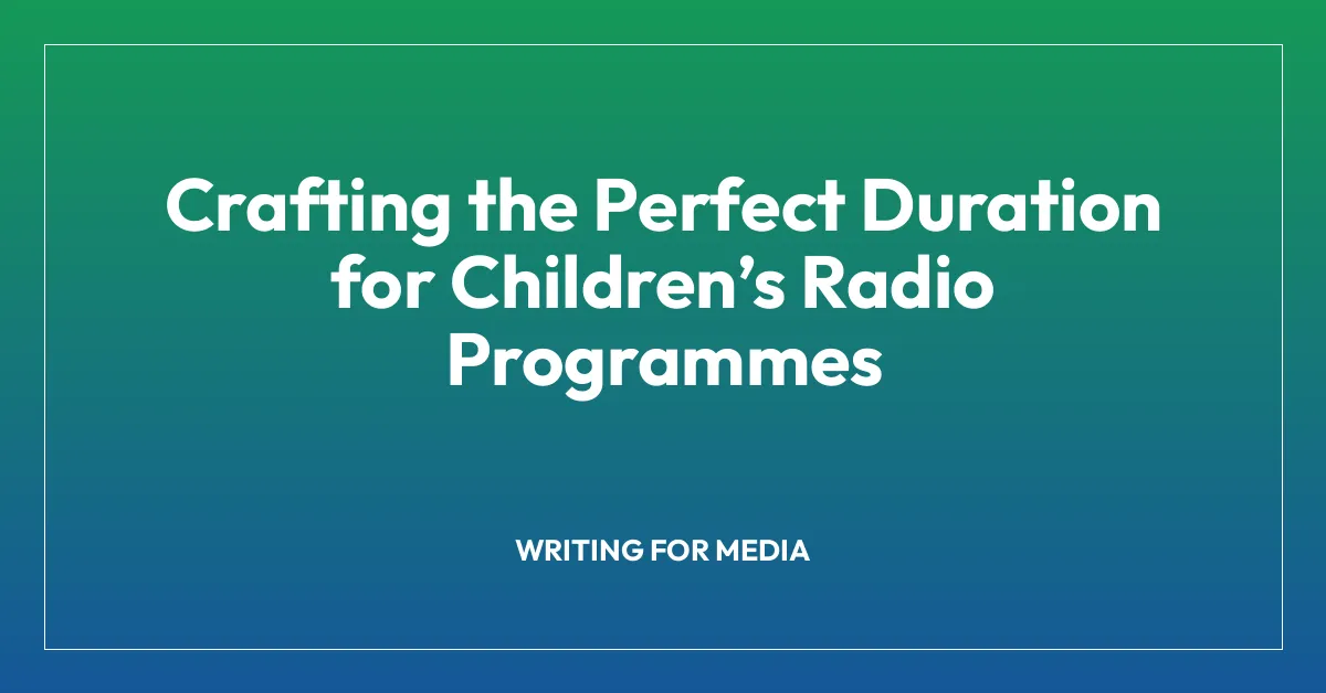 Crafting the Perfect Duration for Childrenโs Radio Programmes