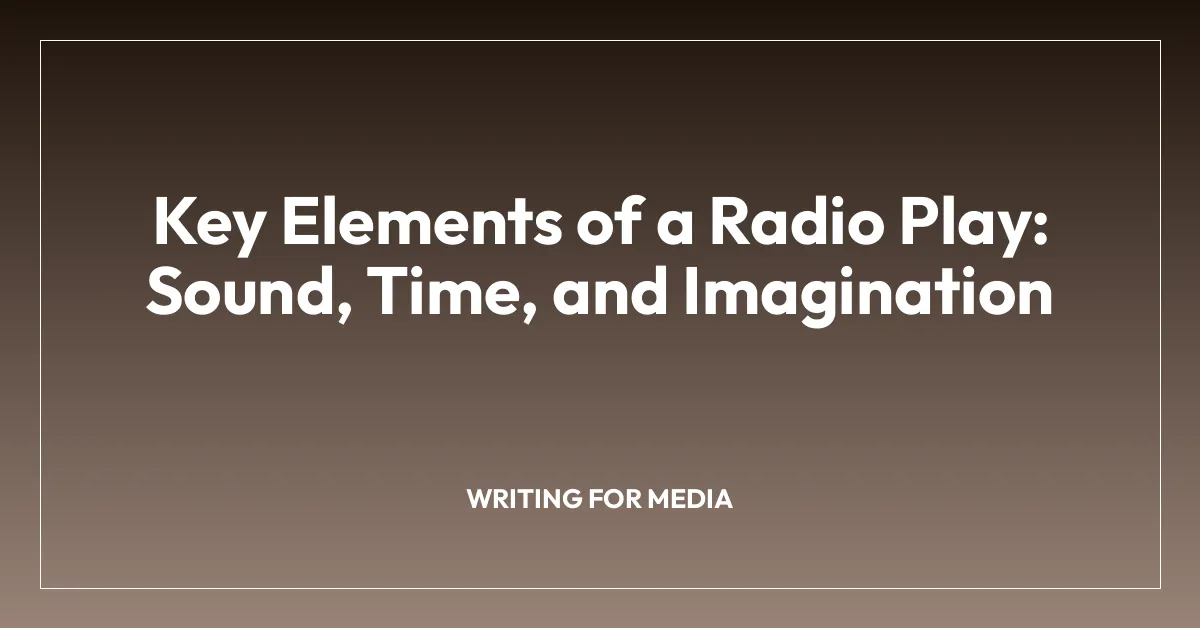 Key Elements of a Radio Play: Sound, Time, and Imagination