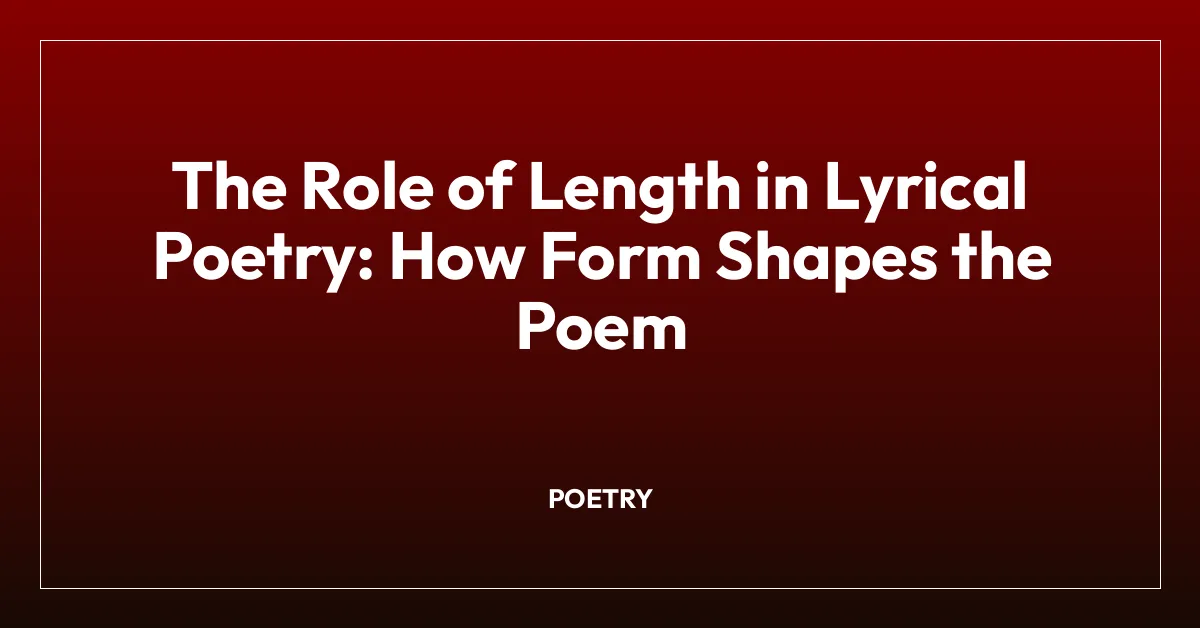 The Role of Length in Lyrical Poetry: How Form Shapes the Poem