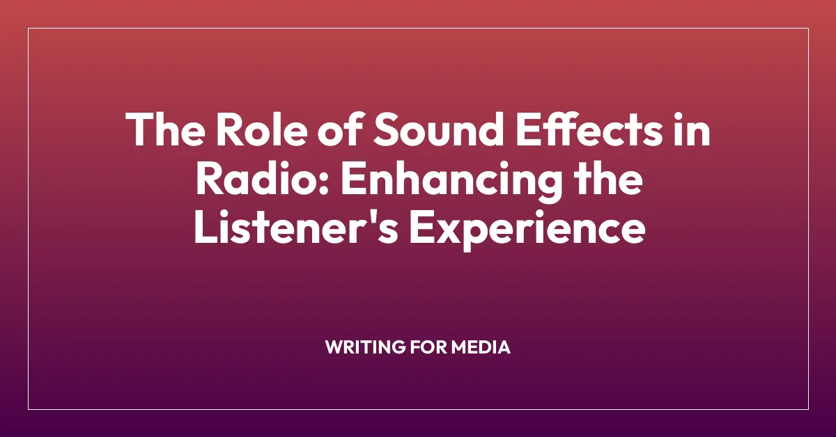 The Role of Sound Effects in Radio: Enhancing the Listener’s Experience