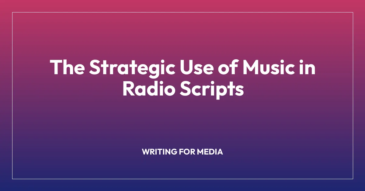 The Strategic Use of Music in Radio Scripts