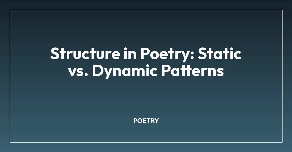 Structure in Poetry: Static vs. Dynamic Patterns