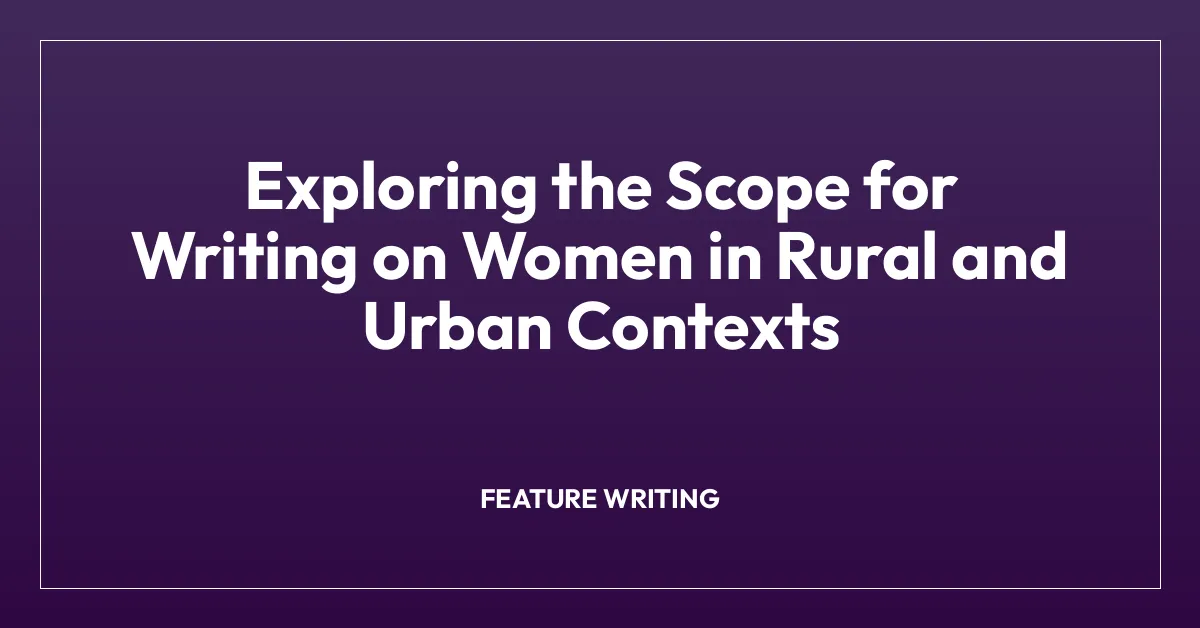 Exploring the Scope for Writing on Women in Rural and Urban Contexts